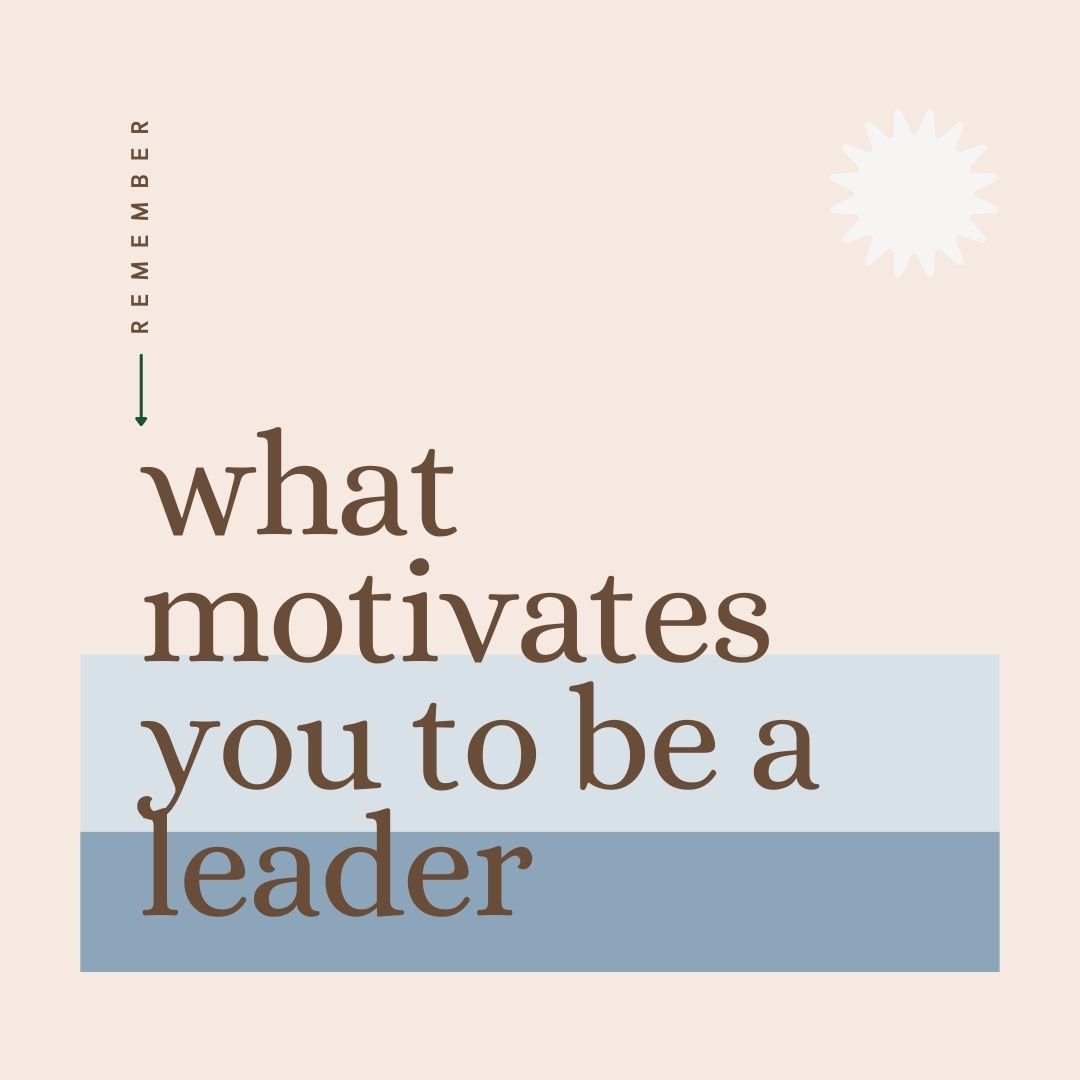 What Motivates You To Be A Leader